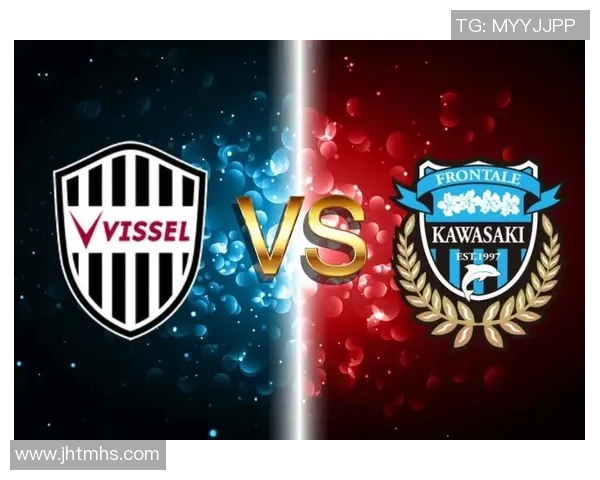 川崎前锋与神户胜利的激烈对决分析及赛前展望